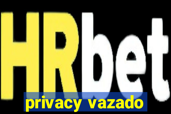 privacy vazado